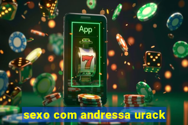 sexo com andressa urack